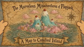 The Marvelous Misadventures of Flapjack: A Map to Candied Island