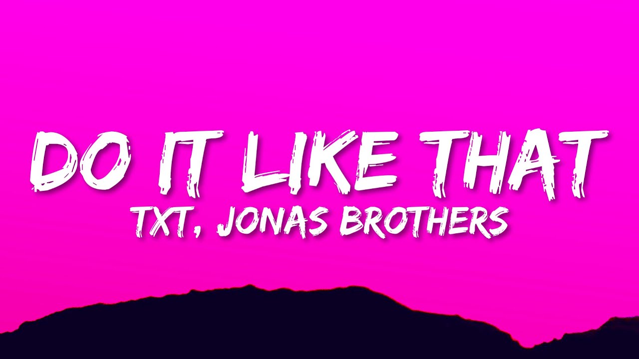 TXT, Jonas Brothers - Do it Like That (Lyrics)