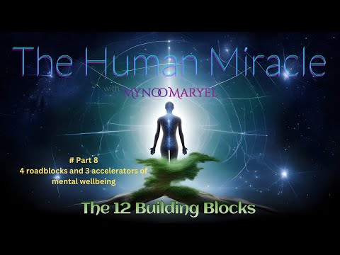 The Human Miracle, The 12 Building Blocks #8 4 roadblocks and 3 accelerators of mental wellbeing