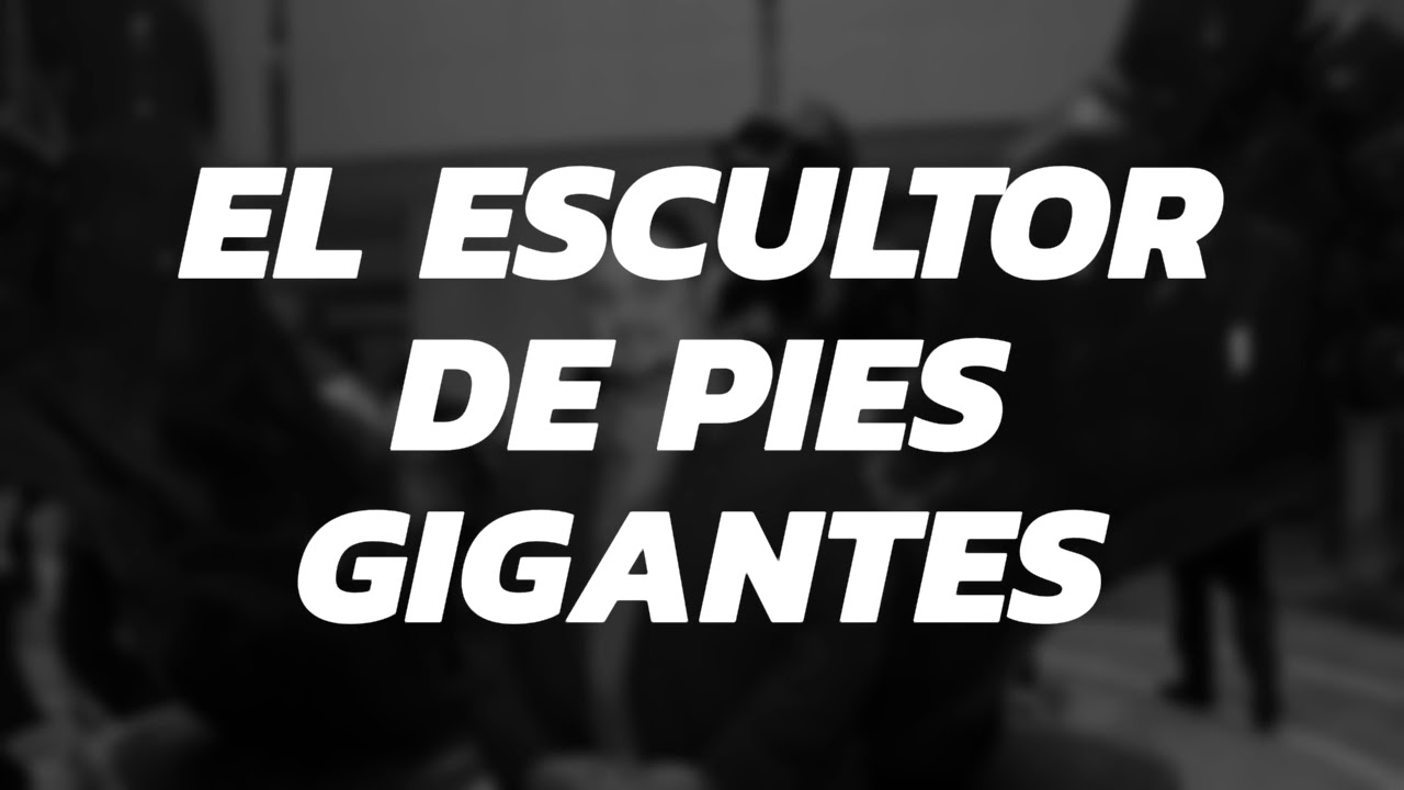 El escultor de pies gigantes YouTube