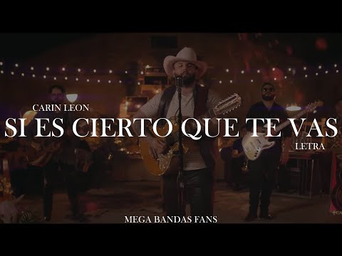 SI ES CIERTO QUE TE VAS - CARIN LEON (LETRA)