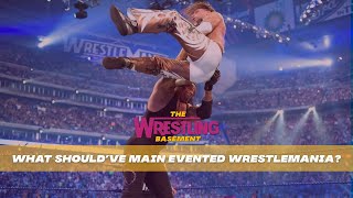 What Should've Main Evented WrestleMania? | The Wrestling Basement