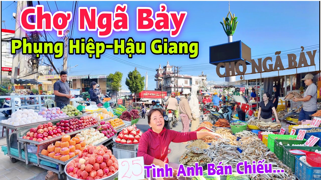 Chợ Ngã Bảy Phụng Hiệp Hậu Giang - Ngôi Chợ Gắng Liền Với Bài Hát Tình Anh Bán Chiếu | Lâm Ái 68