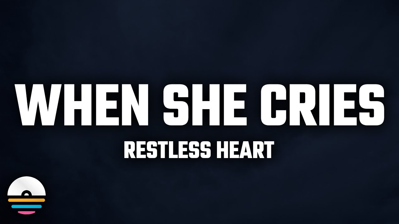 Restless Heart - When She Cries (Lyrics)