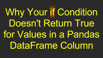 Why Your if Condition Doesn