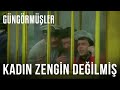 Kadın Zengin Değilmiş | Güngörmüşler