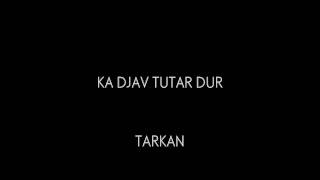 Video thumbnail of "Tarkan Sulejmanovksi - Ka djav tutar dur ( Text )"