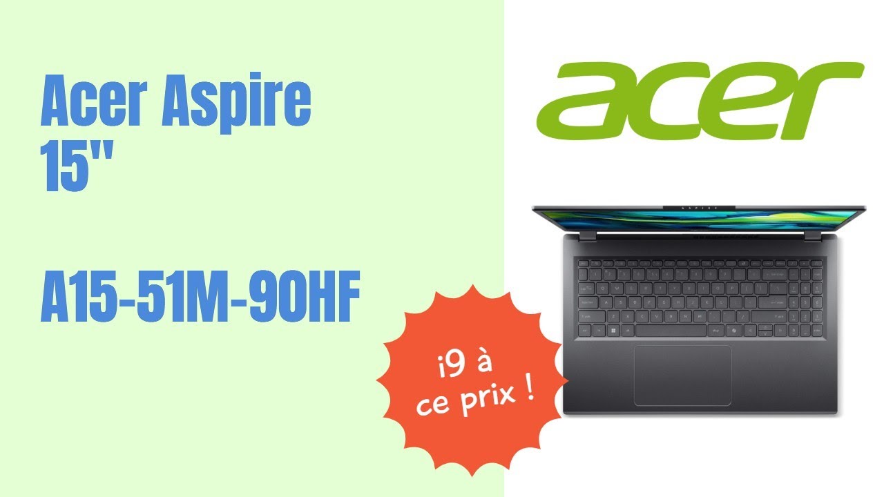 Acer Aspire 15 A15-51M-90HF : i9 et 32 Go… mais l’écran suit-il ?