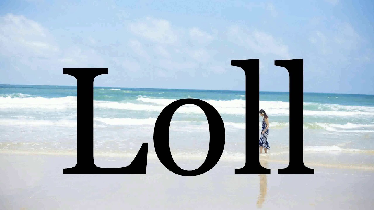 How to pronounce loll