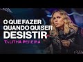 O que fazer quando quiser desistir  talitha pereira