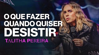 O que fazer quando quiser desistir - Talitha Pereira