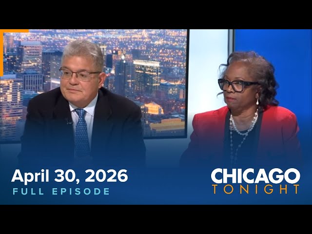 Video: April 30, 2026 Chicago Tonight - Full Episode