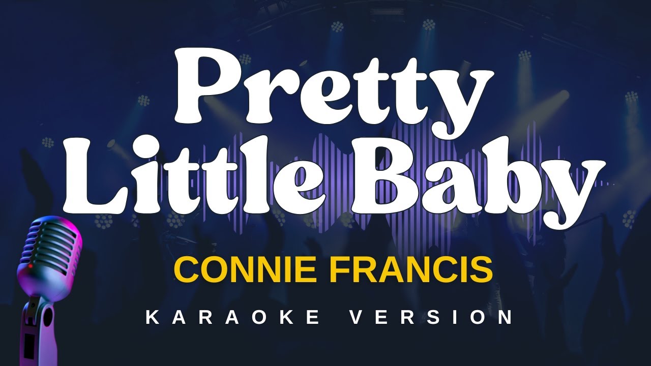 PRETTY LITTLE BABY - Connie Francis (Karaoke Version) PRETTY LITTLE BABY - Connie Francis (Karaoke Version)