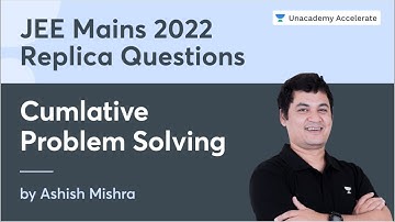 JEE Mains Replica Session | Cumulative Problem Solving | Part - 2 | Ashish Mishra
