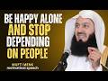 Be Happy Alone _ Stop Depending on People & Trust Allah _ Mufti Menk Reminder_