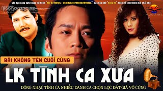 Bài Không Tên Cuối Cùng - 15 Bản Tình Ca Xưa Vượt Thời Gian - Dòng Nhạc Tình Ca Phòng Trà Gây Nghiện