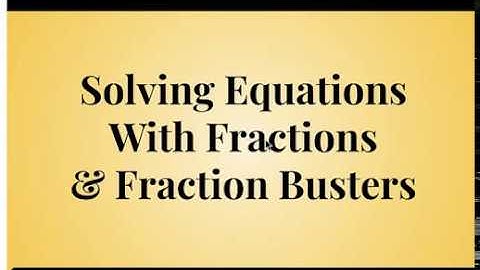 Solving Equations w: Fractions & Fraction Busters