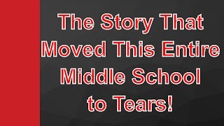 The Story That Moved This Entire Middle School to Tears!