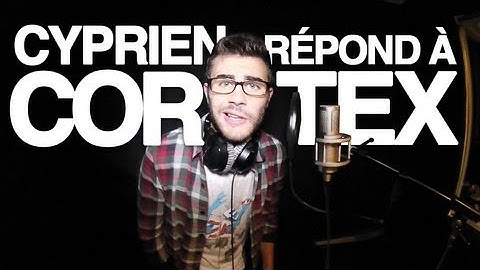 Cyprien répond à Cortex