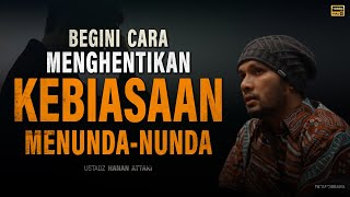 CARA Menghentikan Kebiasaan Menunda-Nunda | Ustadz Hanan Attaki #ustadzhannanattaki