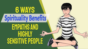 6 Ways Spirituality Benefits Empaths and Highly Sensitive People
