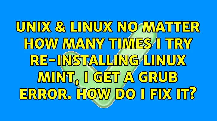 No matter how many times I try re-installing Linux Mint, I get a GRUB error. How do I fix it?