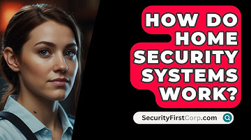 How Do Home Security Systems Work? - SecurityFirstCorp.com