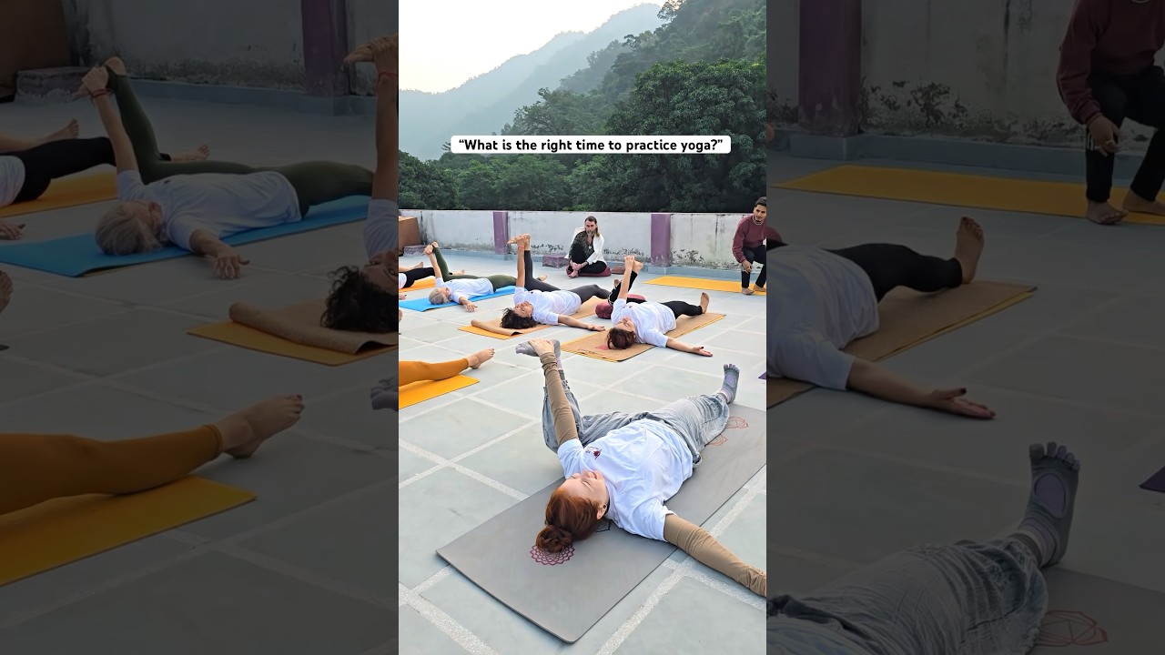 “What is the right time to practice yoga?” 