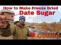 How to Make Freeze Dried Date Sugar -- Making High Elevation Coffee / Freeze Drying Pantry Series #3