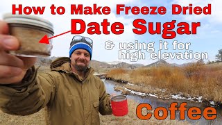How To Make Freeze Dried Date Sugar -- Making High Elevation Coffee