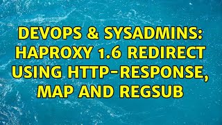 DevOps & SysAdmins: HAProxy 1.6 redirect using http-response, map and regsub Information