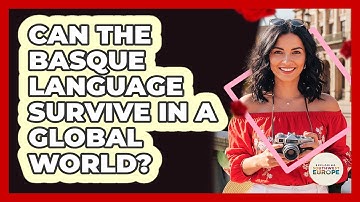 Can The Basque Language Survive In A Global World? - Exploring Southwest Europe