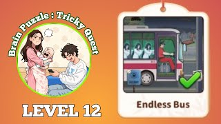Brain Puzzle Tricky Quest Level 12 Endless Bus Solution walkthrough 