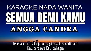 ANGGA CANDRA - Semua Demi Kamu (Karaoke Female Key Nada Wanita  3)