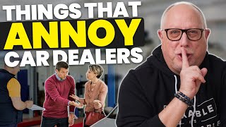 how to piss off a car dealer: 5 things customers do that annoy dealers