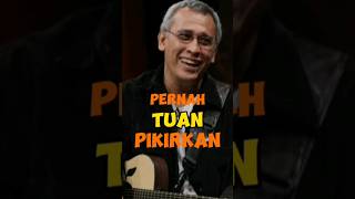 Iwan Fals Pernah Tuan Pikirkan realita