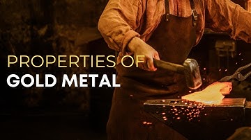 Properties of gold metal explained