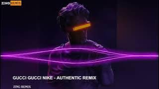 GUCCI GUCCI NIKE - AUTHENTIC - ( CÔNG THÀNH REMIX ) - NHẠC HOT TIKTOK 2022