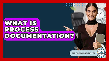 What Is Process Documentation? - The Time Management Pro