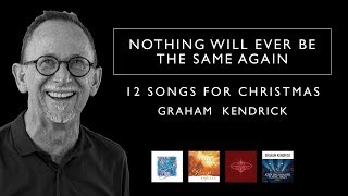 12 Songs For Christmas - Nothing Will Ever Be The Same Again - Graham Kendrick