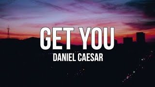 Daniel Caesar  Get You (feat. Kali Uchis) (Lyrics)