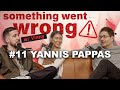 Something went wrong wvinny  ep  11  yannis pappas