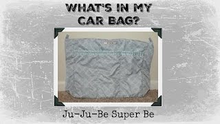 What's in my Car Bag? Ju-Ju-Be Super Be Packed as a car bag!