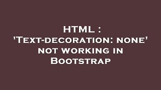 HTML : 'Text-decoration: none' not working in Bootstrap