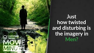 Just how twisted and disturbing is the imagery in Men? | Common Sense Movie Minute
