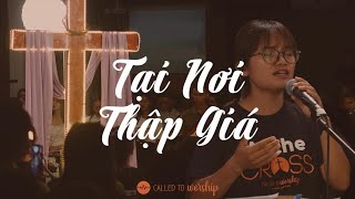 Tại Nơi Thập Giá At The Cross Hillsong Called To Worship Live