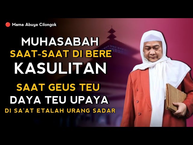 MUHASABAH SA'AT KESULITAN | ABUYA UCI TURTUSI CILONGOK class=