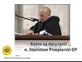 o. Stanisław Przepierski  - Różne są dary łaski ...