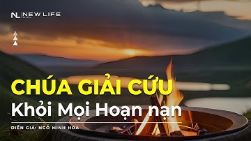 CHÚA GIẢI CỨU KHỎI MỌI HOẠN NẠN  - Ngô Minh Hòa