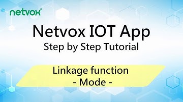 A005 _ NETVOX IOT App Step by Step Tutorial "Linkage function - Mode -"